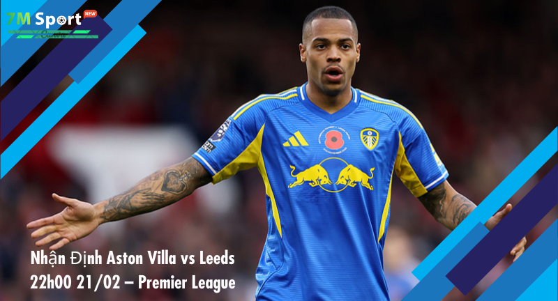 Đội hình dự kiến trước trận Aston Villa vs Leeds Đội hình dự kiến trước trận Aston Villa vs Leeds